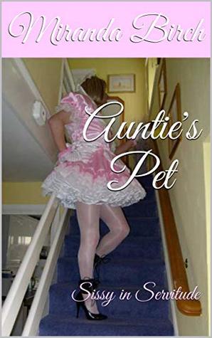 Auntie's Pet: Sissy in Servitude (Kindle Edition)