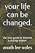 your life can be changed.: ...