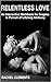 Relentless Love: An Interactive Workbook for Couples in Pursuit of Lifelong Intimacy