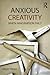 Anxious Creativity: When Imagination Fails (Critical Interventions)