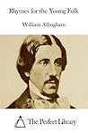 Rhymes for the Young Folk by William Allingham Rhymes for the Young Folk by William Allingham