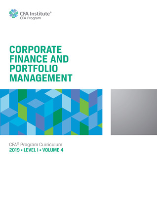CFA Program Curriculum 2019: Level 1: Volume 4: Corporate Finance and Portfolio Management