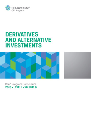 CFA Program Curriculum 2019: Level 1: Volume 6: Derivatives and Alternative Investments