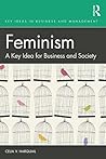 Feminism: A Key Idea for Business and Society (Key Ideas in Business and Management)