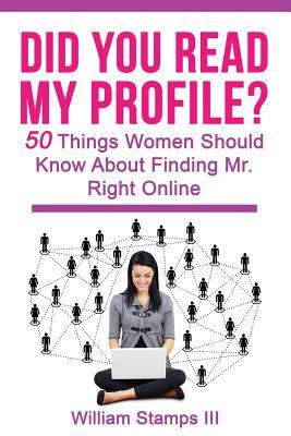 Did You Read My Profile?: 50 Things Women Should Know About Finding Mr. Right Online