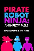 Pirate Robot Ninja: An Improv Fable