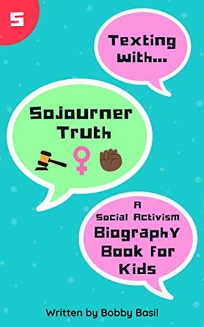 Texting with Sojourner Truth: A Social Activism Biography Book for Kids (Texting with History, #5)