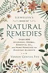 Llewellyn's Book of Natural Remedies: Over 400 Ayurvedic, Herbal, Essential Oil, and Home Remedies for Everyday Ailments Llewellyn's Book of Natural Remedies: Over 400 Ayurvedic, Herbal, Essential Oil, and Home Remedies for Everyday Ailments