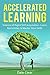 Accelerated Learning: Science of Rapid Skill Acquisition- Learn, Remember, & Master New Skills (Intelligence 2.0 Book 1)