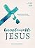 Unexplainable Jesus: Rediscovering the God You Thought You Knew