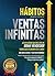 Ventas: Hábitos para tener VENTAS INFINITAS, si en verdad quieres ser un GRAN VENDEDOR tienes que atesorar este libro.: La experiencia de cientos de empesas ... ¡en un solo libro!. (Spanish Edition)
