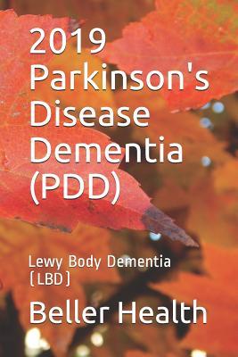2019 Parkinson's Disease Dementia (PDD): Lewy Body Dementia (LBD) (Dementia Risk Factors, Symptoms, Diagnosis, Stages, Treatment, & Prevention)