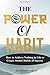 THE POWER OF HABIT: How to Achieve Nothing in Life or Create Atomic Habits of Success (Habit Transformation)