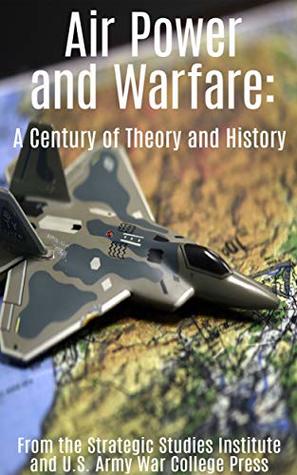 Air Power and Warfare: A Century of Theory and History (Kindle Edition)