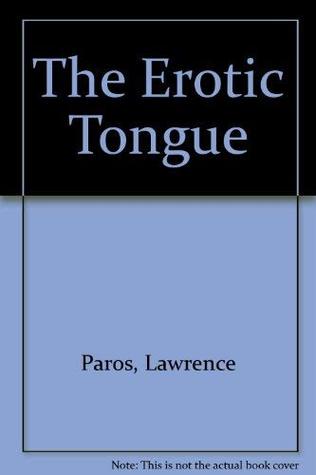 The erotic tongue: A sexual lexicon (Paperback)