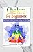 Chakra for Beginners by Healeanor Crystal