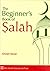 The Beginner's Book of Salah