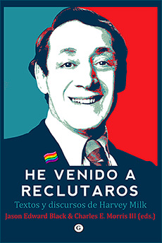 He venido a reclutaros: Textos y discursos de Harvey Milk