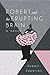Robert and the Erupting Brain: A Memoir