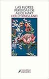 Las flores perdidas de Alice Hart by Holly Ringland