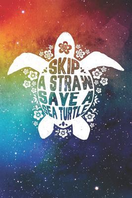 Skip a Straw Save a Sea Turtle: Lined Journal Notebook for Journaling, Notes, Diary Writing