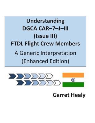 Understanding DGCA CAR–7–J–III (Issue III) FTDL Flight Crew Members Enhanced Edition: A Generic Interpretation