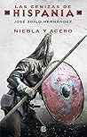 Niebla y acero (Las cenizas de Hispania 2) by José Zoilo