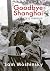 Goodbye Shanghai - A Memoir