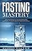Fasting Mastery: The Ultima...