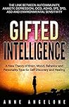 Gifted Intelligence: A New Theory of Brain, Mood, Behavior and Personality Type for Self Discovery and Healing