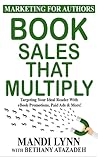 Book Sales That Multiply: Targeting Your Ideal Reader With eBook Promotions, Paid Ads & More! (Marketing for Authors, #3)