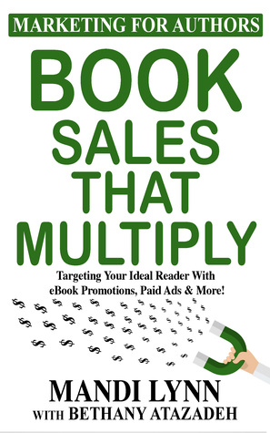 Book Sales That Multiply: Targeting Your Ideal Reader With eBook Promotions, Paid Ads & More! (Marketing for Authors, #3)