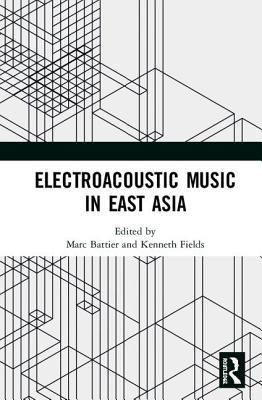Electroacoustic Music in East Asia (Hardcover)