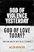 God of Violence Yesterday, God of Love Today?: Wrestling honestly with the Old Testament