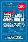 Smart Yacht Marketing 101: The secrets to sourcing, winning and retaining the world's richest clientele
