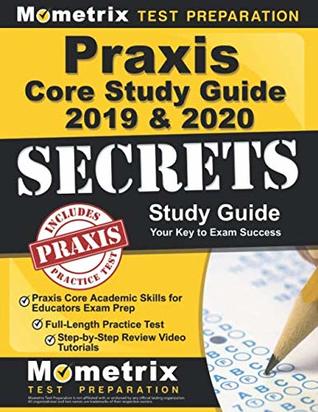 Praxis Core Study Guide 2019 & 2020 Secrets: Praxis Core Academic Skills for Educators Exam Prep, Full-Length Practice Test, Step-by-Step Review Video ... (Covers Exam Outlines: 5712, 5722, 5732)