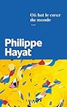 Où bat le cœur du monde by Philippe Hayat