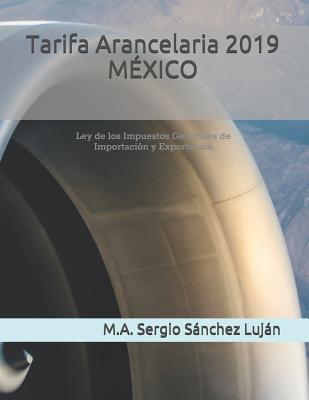 Tarifa Arancelaria 2019 MEXICO: Ley de los Impuestos Generales de Importación y Exportación (Aduana Virtual) (Spanish Edition)