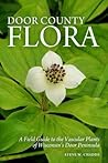 Door County Flora: A Field Guide to the Vascular Plants of Wisconsin's Door Peninsula