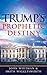 Trump's Prophetic Destiny: A Purpose Driven Prophecy for America