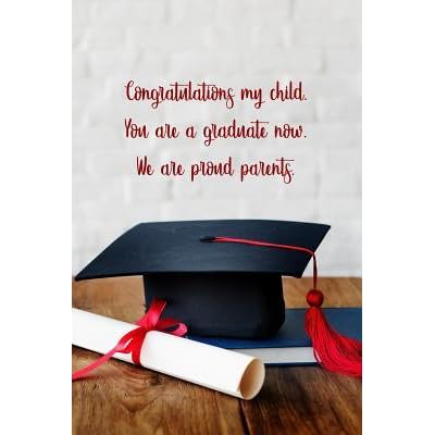 Congratulations My Child You Are A Graduate Now We Are Proud Parents 6x9 Inch Lined Journal With Inspirational Quotes For Son Or Daughter From Parents For Graduation Gift Filled With Motivational Quotes