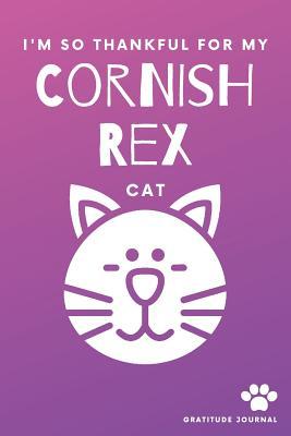 I'm So Thankful For My Cornish Rex Cat Gratitude Journal: Cute Pink And Purple 100 Page Daily Diary With Doodle Space For Teen Girls, Women & Kids.