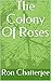 The Colony Of Roses
