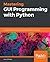 Mastering GUI Programming with Python by Alan D. Moore