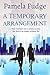 A Temporary Arrangement by Pamela Fudge