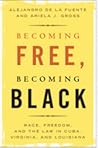 Becoming Free, Becoming Black by Alejandro de la Fuente Becoming Free, Becoming Black by Alejandro de la Fuente