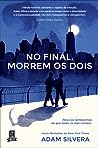No Final, Morrem os Dois by Adam Silvera