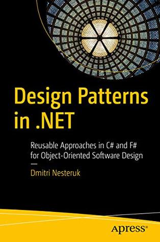 Design Patterns in .NET: Reusable Approaches in C# and F# for Object-Oriented Software Design (Kindle Edition)