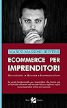 Ecommerce per Imprenditori: La guida fondamentale per imprenditori che hanno già un’azienda milionaria nel mercato fisico e vogliono capire come espandersi online con successo. (Italian Edition)