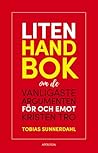 LITEN HANDBOK om de vanligaste argumenten för och emot kristen tro LITEN HANDBOK om de vanligaste argumenten för och emot kristen tro